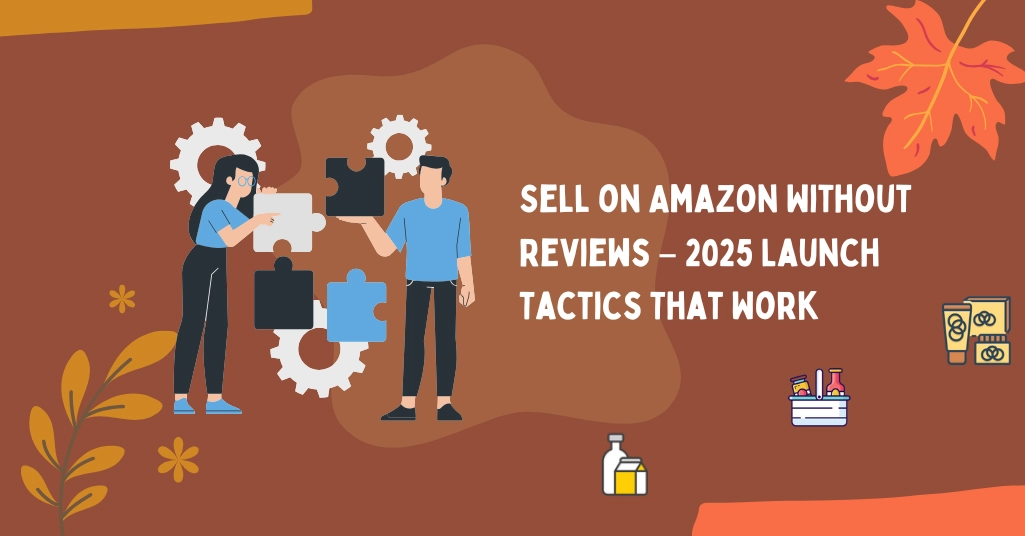 Strategies to launch Amazon FBA products with zero reviews through right planning & execution.